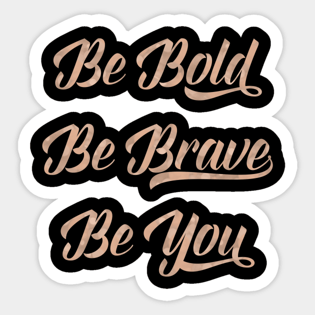 Be bold, be brave, be you Sticker by peggieprints